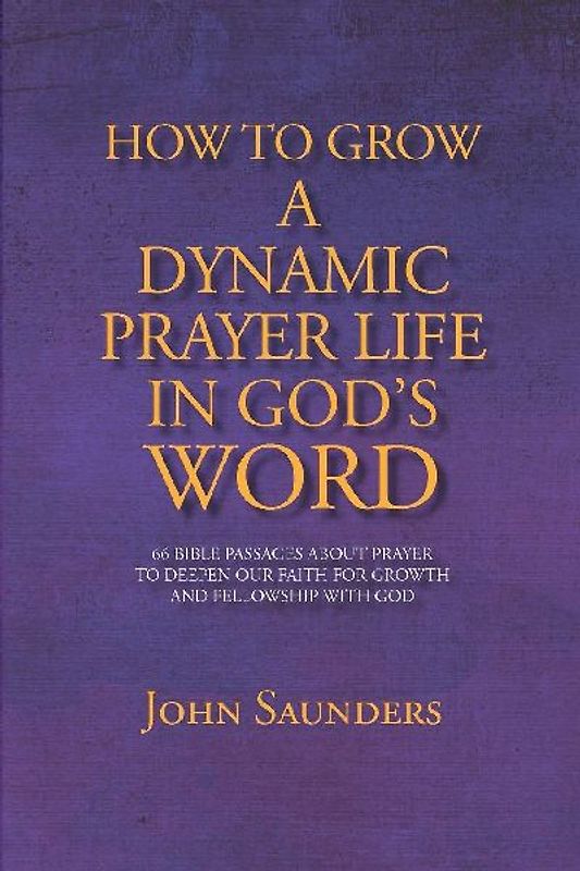 How To Grow A Dynamic Prayer Life In God's Word
