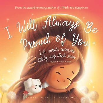 I Will Always Be Proud of You: English-German edition (Ich werde immer stolz auf dich sein: Englisch-deutsche Ausgabe) (The Unconditional Love Series (English-German), Band 2)