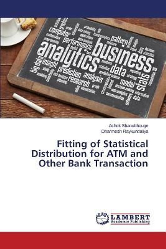 Fitting of Statistical Distribution for ATM and Other Bank Transaction