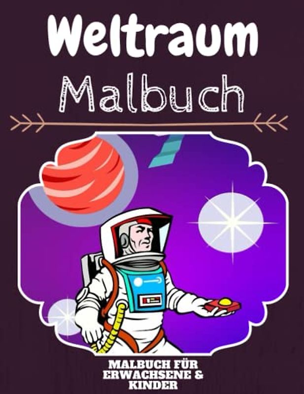 Weltraum Malbuch: HOHE QUALITÄT:Lustiges Weltraum Malbuch für Kinder Und Erwachsene: Süßes Weltraum-Malbuch für Kinder und Kleinkinder-Spaß Designs für Jungen und Mädchen (Vorschule)