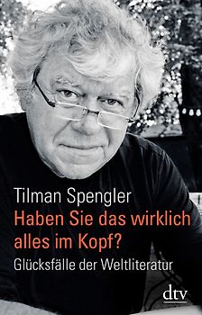 Haben Sie das wirklich alles im Kopf?. Glücksfälle der Weltliteratur