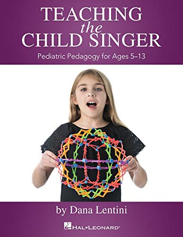 Teaching the Child Singer Pediatric Pedagogy for Ages 5-13 Vocal Instruction Book with Breathing Exercises and Vocal Techniques Hal Leonard Voice Teacher Resource Music Book for Young Singers