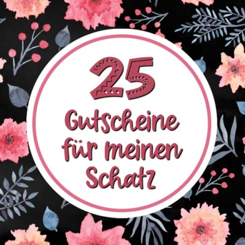 25 Gutscheine: Für meinen Schatz | mit 25 vorgefertigten Ideen | Tolles Geschenk zum Valentinstag für deinen Partner