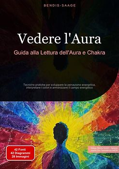 Vedere l'Aura: Guida alla Lettura dell'Aura e Chakra