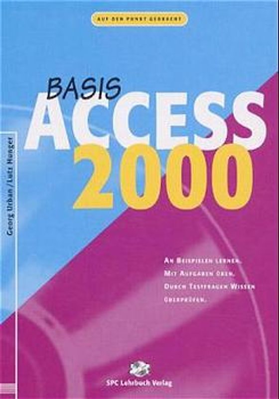 Access 2000. Basis. An Beispielen lernen. Mit Aufgaben üben. Durch Testfragen Wissen überprüfen