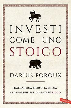 Investi come uno stoico. Dall'antica filosofia greca le strategie per diventare ricco