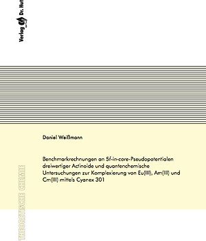 Benchmarkrechnungen an 5f-in-core-Pseudopotentialen dreiwertiger Actinoide und quantenchemische Untersuchungen zur Komplexierung von Eu(III), Am(III) und Cm(III) mittels Cyanex 301
