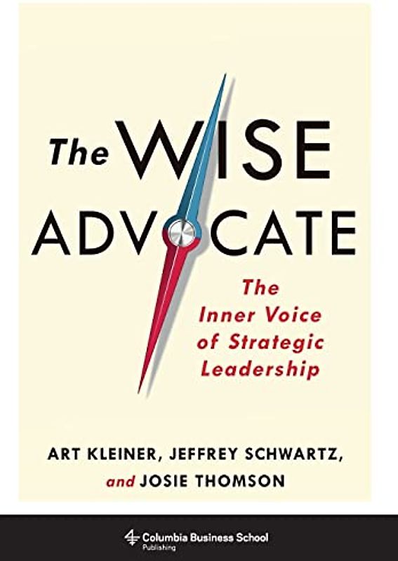 The Wise Advocate: The Inner Voice of Strategic Leadership (Columbia Business School Publishing)