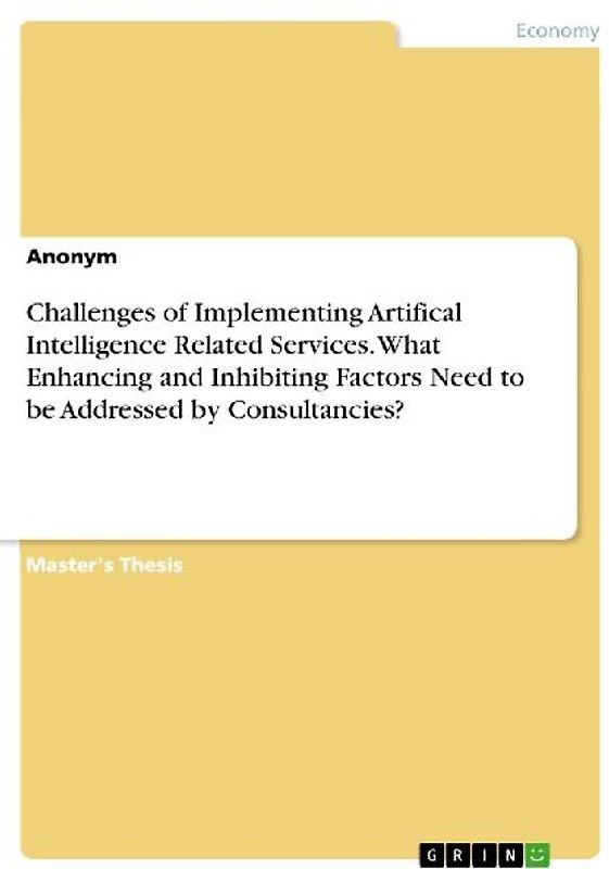 Challenges of Implementing Artifical Intelligence Related Services. What Enhancing and Inhibiting Factors Need to be Addressed by Consultancies?