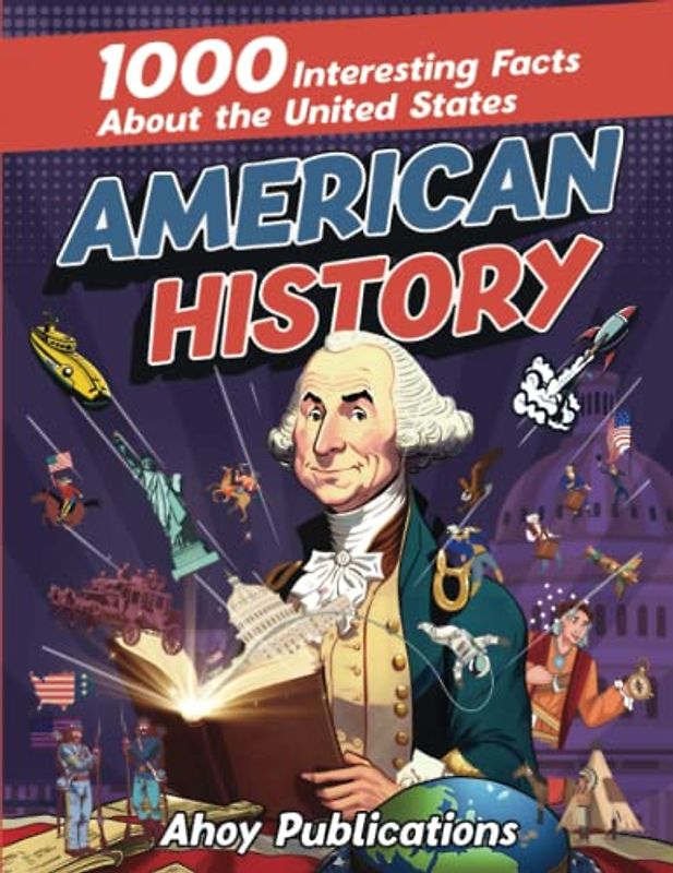American History: 1000 Interesting Facts About the United States (Curious Histories Collection)