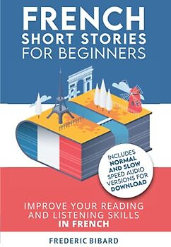 French: Short Stories for Beginners + Audio Download: Improve your reading and listening skills in French (Easy French Beginner Stories, Band 1)