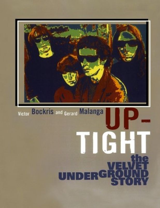 Up-Tight: The Velvet Underground Story: The Story of the "Velvet Underground" - Victor Bockris, .