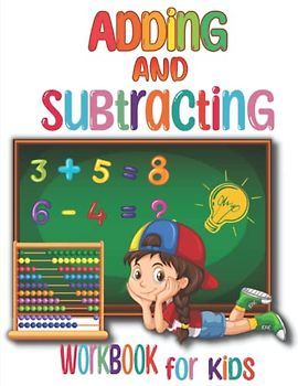 Adding and Subtracting Workbook for Kids: Kindergarden Math Facts with Addition and Subtraction Homeschool Exercise for Grades 1-3 & Preschoolers