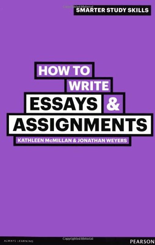 How to Write Essays & Assignments - Weyers, Jonathan