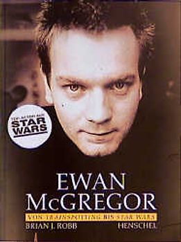 Ewan McGregor. Von Trainspotting bis Star Wars