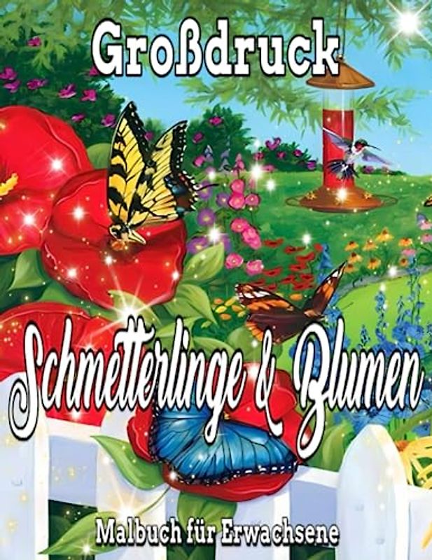 Großdruck Schmetterlinge und Blumen Malbuch für Erwachsene: Einfaches Malbuch / Mit Schmetterlingen und Blumen, einzigartiges Design, hübsch und ... Naturszenen für Männer, Frauen und Anfänger.