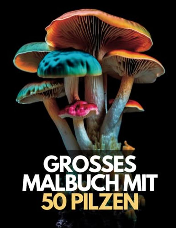 50 Pilze zur Stressbewältigung: Ein großes Malbuch zur Entspannung und Meditation