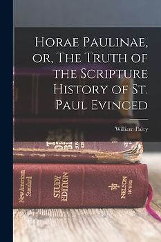 Horae Paulinae, or, The Truth of the Scripture History of St. Paul Evinced