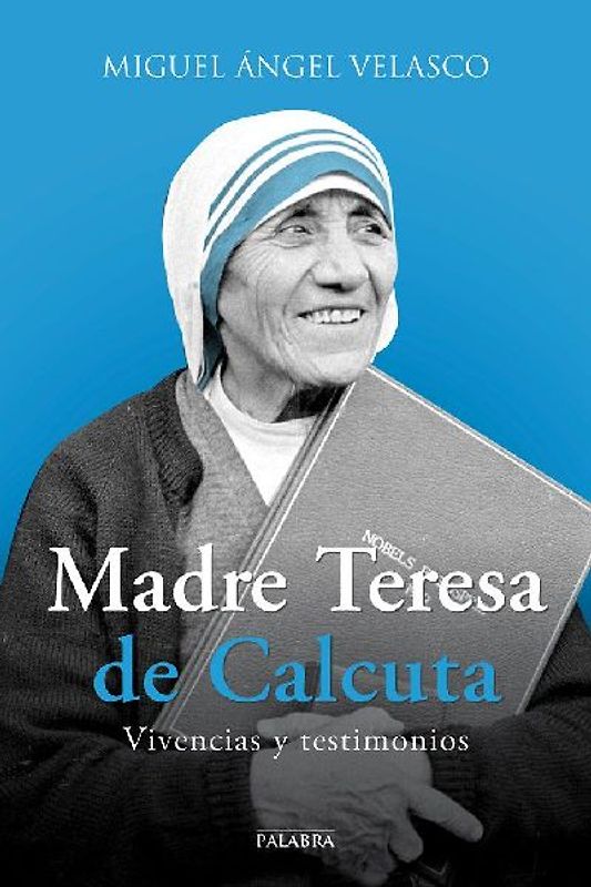 Madre Teresa de Calcuta : vivencias y testimonios