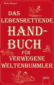 Das lebensrettende Handbuch für verwegene Weltenbummler