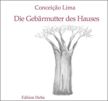 Die Gebärmutter des Hauses & Die schmerzvolle Wurzel des Affenbrotbaums / O Útero da Casa & A Dolorosa Raiz do Micondó