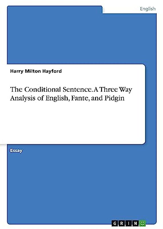 The Conditional Sentence. A Three Way Analysis of English, Fante, and Pidgin