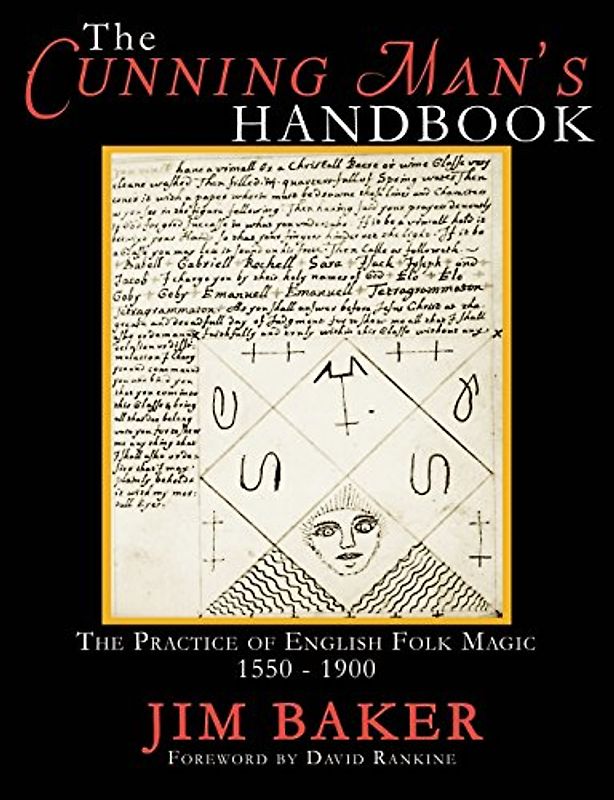 The Cunning Man's Handbook: The Practice of English Folk Magic, 1550-1900 - Baker, Jim