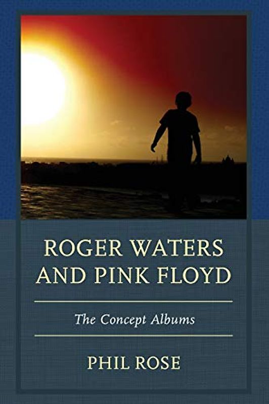 Roger Waters and Pink Floyd: The Concept Albums (Fairleigh Dickinson University Press Series in Communication Studies)