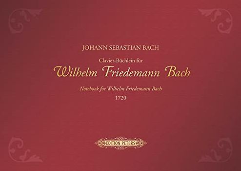 Clavier-Büchlein für Wilhelm Friedemann Bach 1720 -URTEXT- (in Leinen gebunden, mit Goldprägung / clothbound edition with gold embossing): Sammelband für Klavier (Edition Peters)