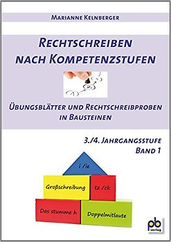 Rechtschreiben nach Kompetenzstufen 3./4. Jahrgangsstufe Bd.I: Übungsblätter und Rechtschreibproben in Bausteinen - Kelnberger, Marianne