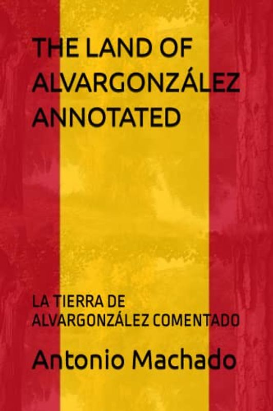 THE LAND OF ALVARGONZÁLEZ ANNOTATED: LA TIERRA DE ALVARGONZÁLEZ COMENTADO