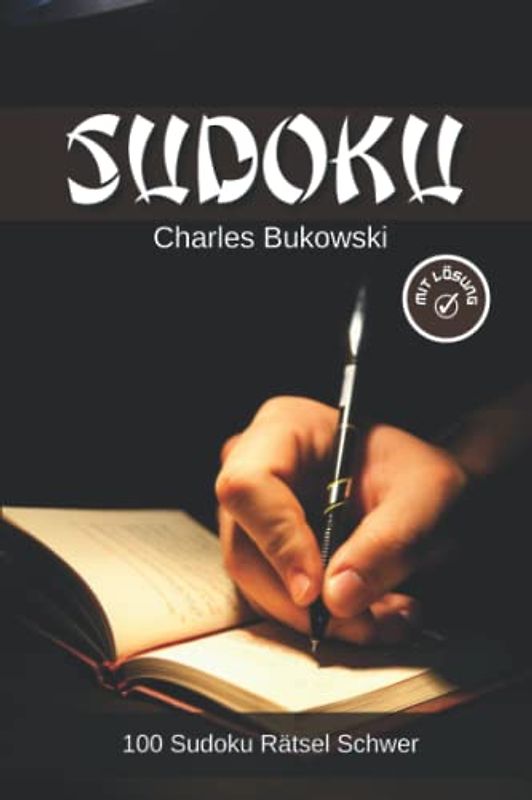Sudoku mit Zitaten von Charles Bukowski: 100 Sudoku Rätsel #Schwer (Sudoku mit Zitaten berühmter Persönlichkeiten)