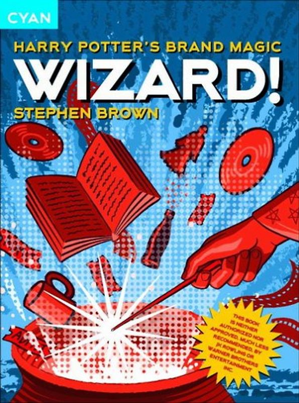 Wizard! Harry Potter's Brand Magic (Great Brand Stories) - Brown, Stephen