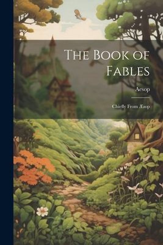 The Book of Fables: Chiefly From Æsop