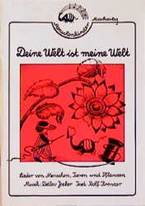 Deine Welt ist meine Welt. Lieder von Menschen, Tieren und Pflanzen. Liedspielheft