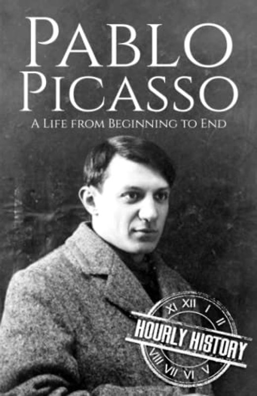 Pablo Picasso: A Life from Beginning to End (Biographies of Painters)