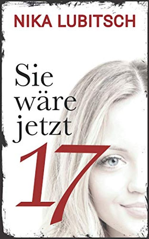 Sie wäre jetzt 17: Psychothriller