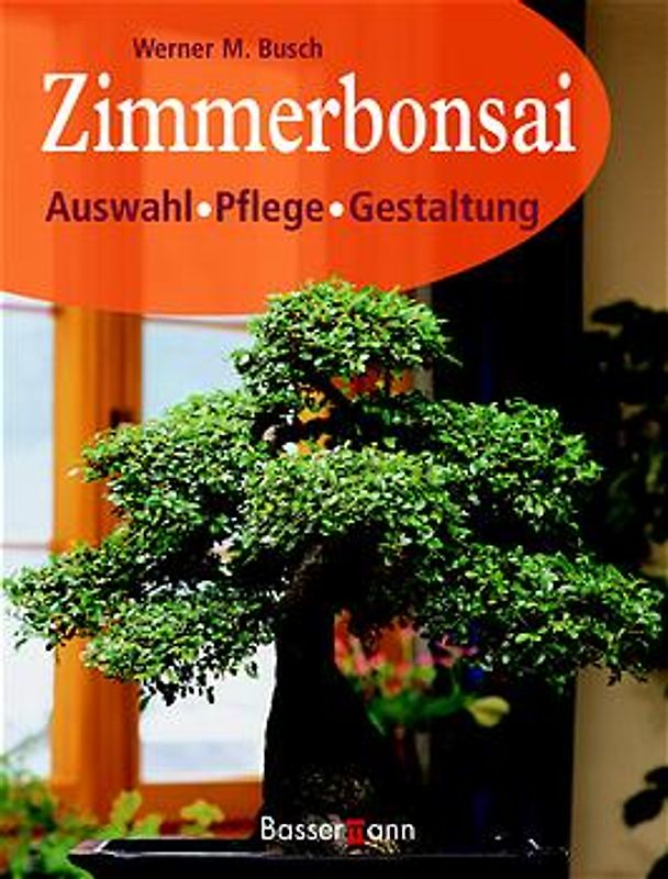 Zimmerbonsai. Auswahl, Pflege, Gestaltung