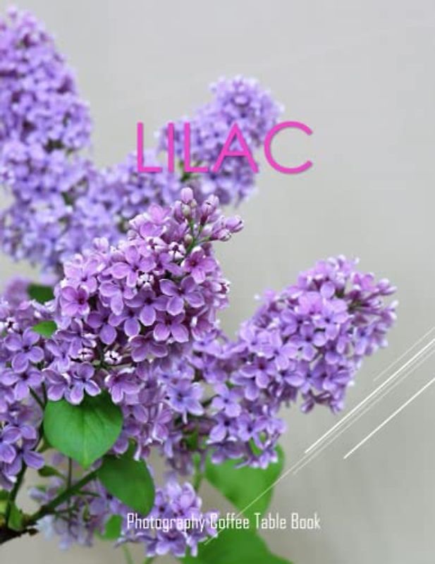 LILAC Photography Coffee Table Book: lilac Photography Coffee Table Book for All: An Amazing Group Of Pictures For Relaxing & Meditation or Table Book ... Images (8.5"*11") Paperback May 25,2023 .