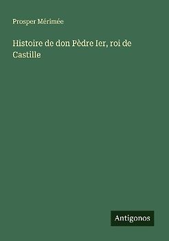 Histoire de don Pèdre Ier, roi de Castille
