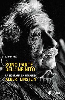 Sono parte dell'infinito. La biografia spirituale di Albert Einstein