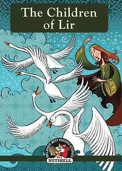 The Children Of Lir (Irish Myths & Legends In A Nutshell, Band 1)