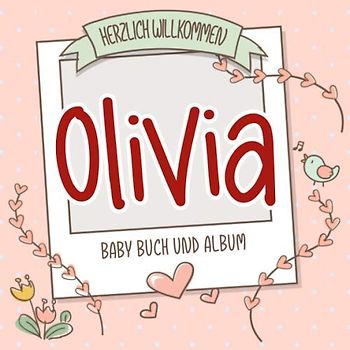 Herzlich Willkommen Olivia - Baby Buch und Album: Personalisiertes Babybuch und Babyalbum, Geschenk zu Schwangerschaft und Geburt, Baby Name auf dem Cover