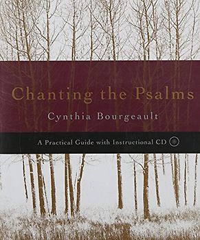 Chanting the Psalms: A Practical Guide with Instructional CD - Cynthia Bourgeault