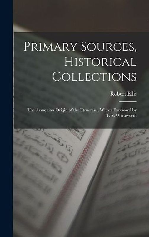 Primary Sources, Historical Collections: The Armenian Origin of the Etruscans, With a Foreword by T. S. Wentworth