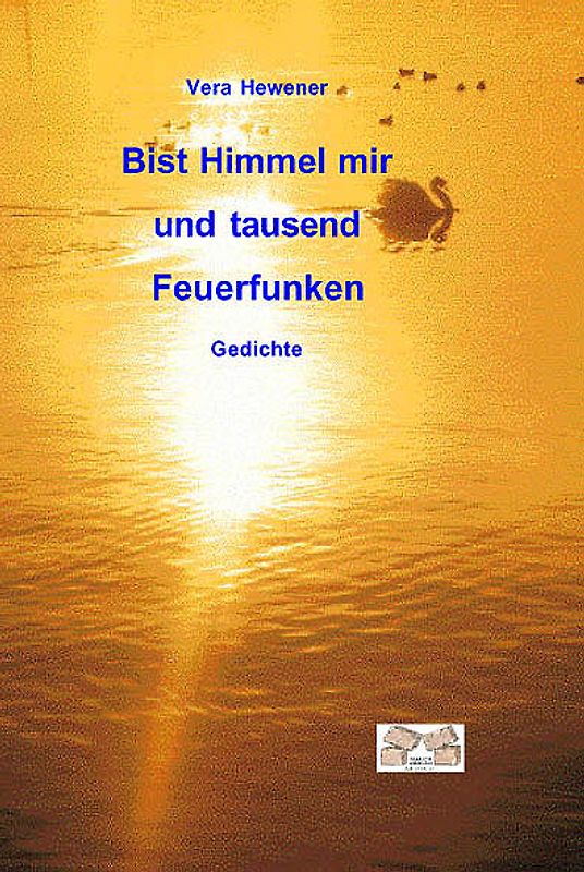 Bist Himmel mir und tausend Feuerfunken