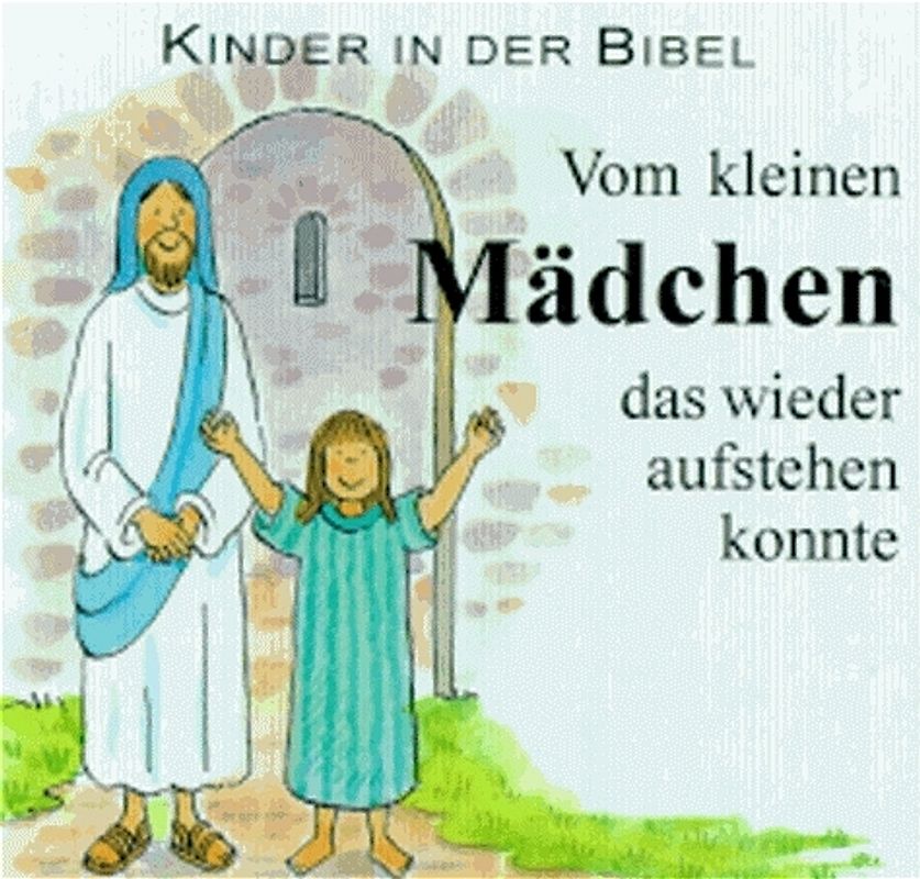 Kinder in der Bibel / Vom kleinen Mädchen, das wieder aufstehen konnte. Die Tochter des Jairus