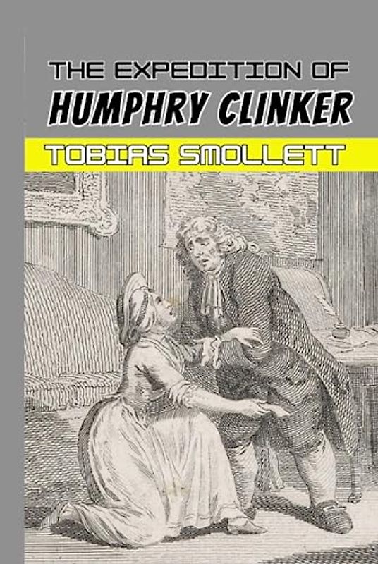 The Expedition of Humphry Clinker: 18th Century Literary Classic (Annotated)
