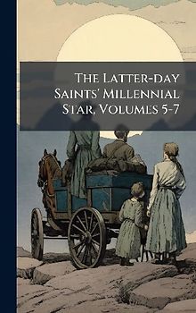 The Latter-day Saints' Millennial Star, Volumes 5-7