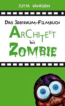Architekt bis Zombie - Das Jobtraum-Filmbuch